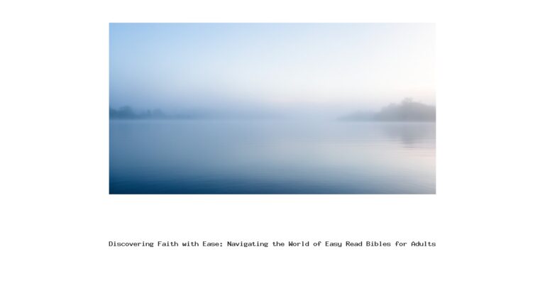 Discovering Faith with Ease: Navigating the World of Easy Read Bibles for Adults