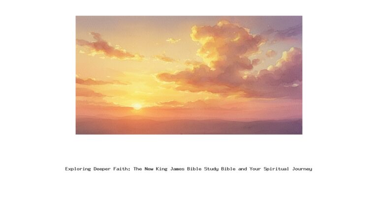 Exploring Deeper Faith: The New King James Bible Study Bible and Your Spiritual Journey