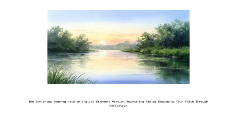 The Enriching Journey with an English Standard Version Journaling Bible: Deepening Your Faith Through Reflection