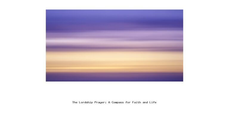 The Lordship Prayer: A Compass for Faith and Life