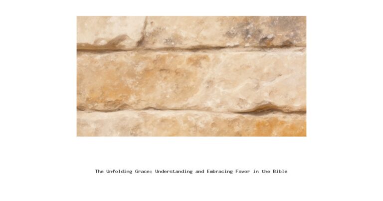The Unfolding Grace: Understanding and Embracing Favor in the Bible