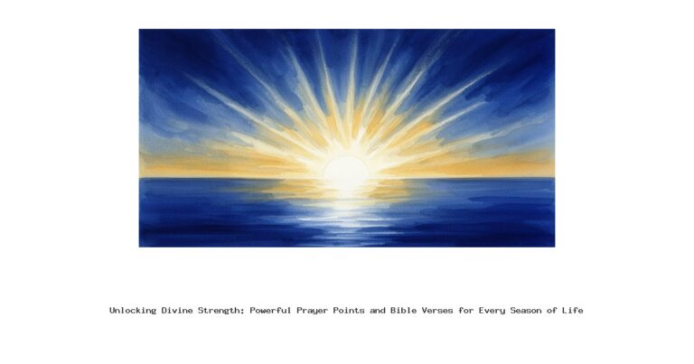 Unlocking Divine Strength: Powerful Prayer Points and Bible Verses for Every Season of Life